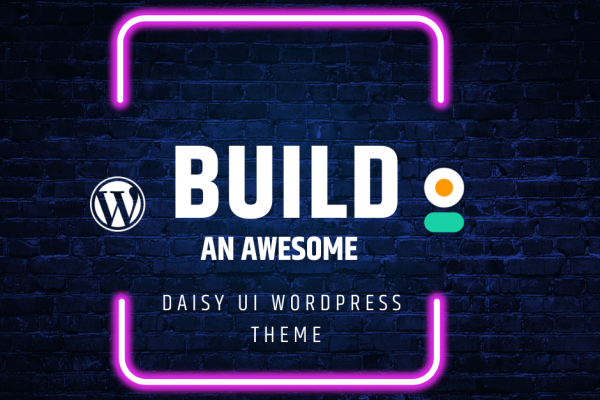 Build an Awesome Daisy UI WordPress Theme - Part 3