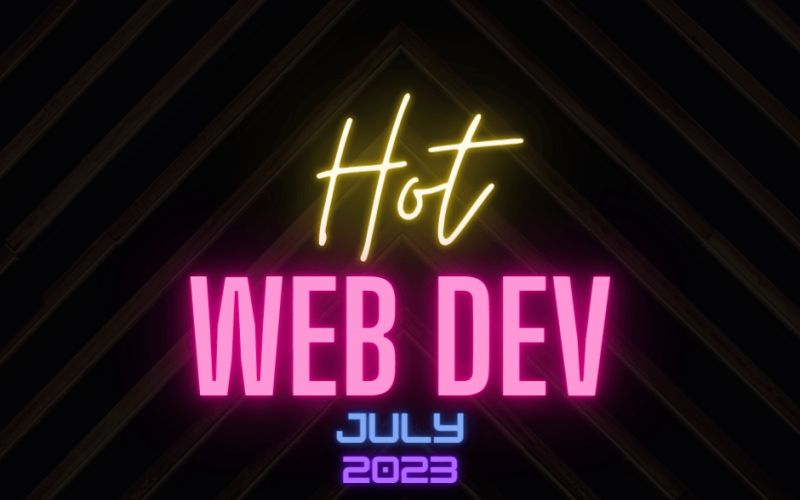 Hot New Web Dev - July 2023