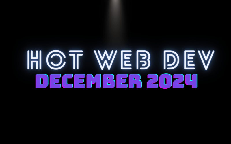 Hot New Web Dev - December 2024