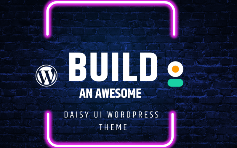 Build an Awesome Daisy UI WordPress Theme - Part 4