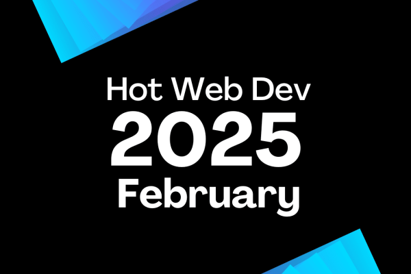 February 2025 - Hot New Web Dev