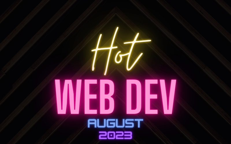 Hot New Web Dev - August 2023