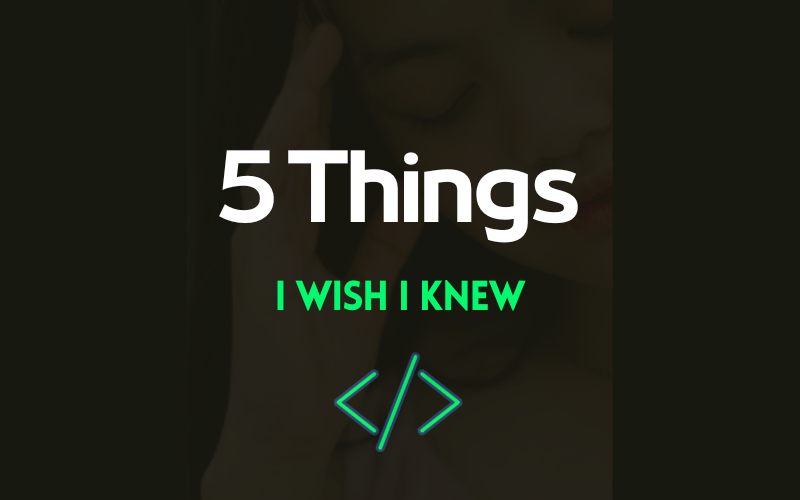 5 Things I Wish I Knew Before Starting Programming