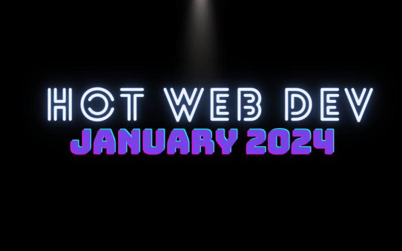 Hot New Web Dev - January 2024
