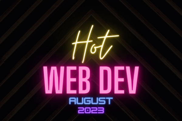 Hot New Web Dev - August 2023
