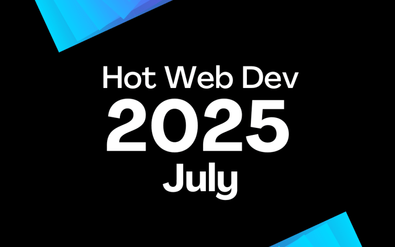 July 2025 - Hot New Web Dev