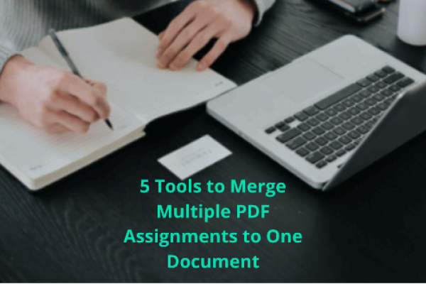 5 Tools to Merge Multiple PDF Assignments to One Document