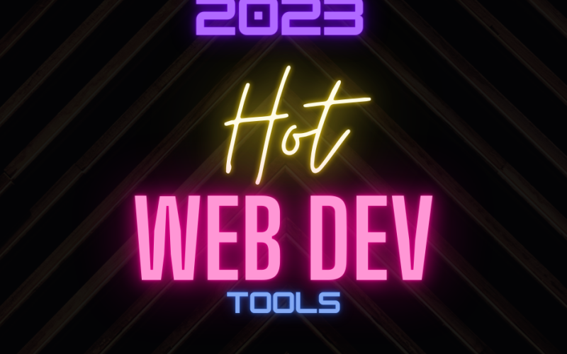 Hot Web Dev - 12 Useful Top Tools of 2023