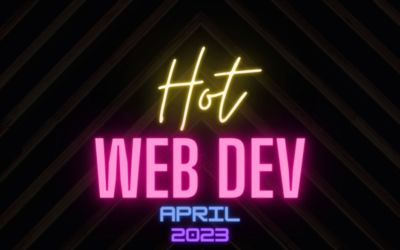 Hot New Web Dev - April 2023
