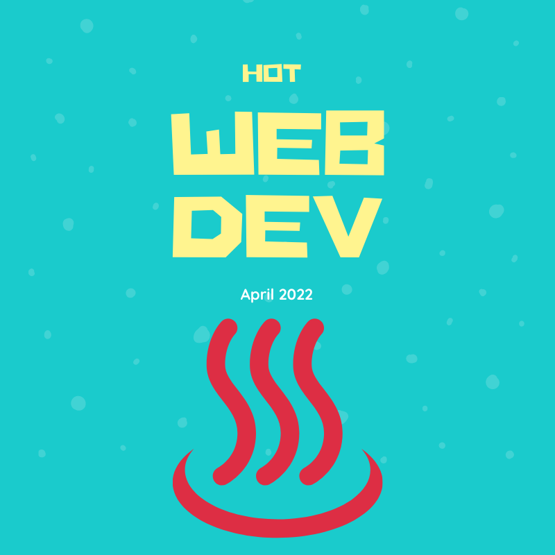 Hot New Web Dev April 2022