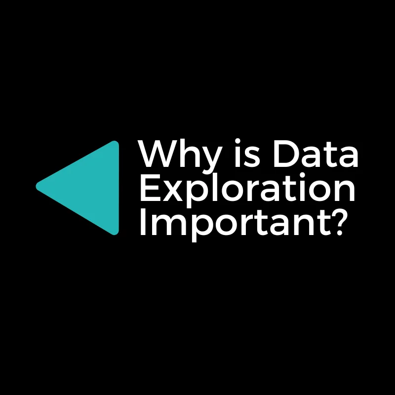 Why is Data Exploration Important